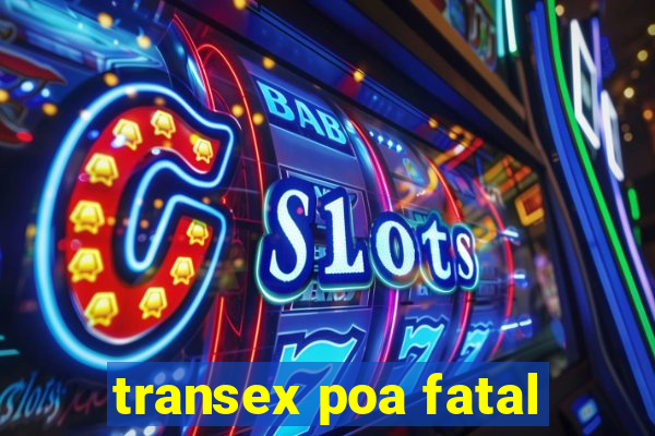 transex poa fatal